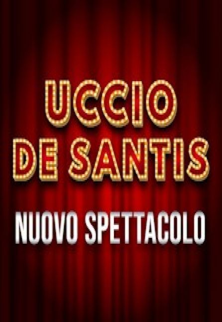 [TEATRO] UCCIO DE SANTIS - NUOVO SPETTACOLO